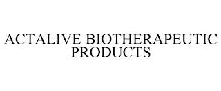 ACTALIVE BIOTHERAPEUTIC PRODUCTS