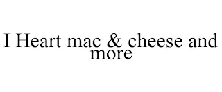 I HEART MAC & CHEESE AND MORE