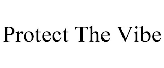 PROTECT THE VIBE