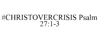 #CHRISTOVERCRISIS PSALM 27:1-3