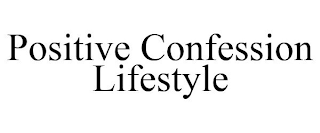 POSITIVE CONFESSION LIFESTYLE