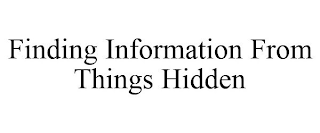 FINDING INFORMATION FROM THINGS HIDDEN