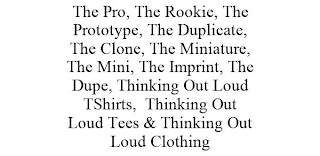 THE PRO, THE ROOKIE, THE PROTOTYPE, THE DUPLICATE, THE CLONE, THE MINIATURE, THE MINI, THE IMPRINT, THE DUPE, THINKING OUT LOUD TSHIRTS, THINKING OUT LOUD TEES & THINKING OUT LOUD CLOTHING