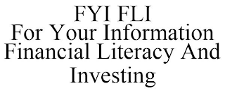 FYI FLI FOR YOUR INFORMATION FINANCIAL LITERACY AND INVESTING