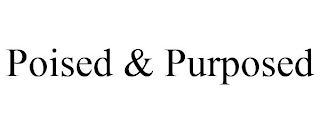 POISED & PURPOSED