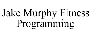 JAKE MURPHY FITNESS PROGRAMMING