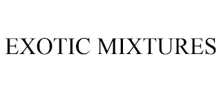 EXOTIC MIXTURES