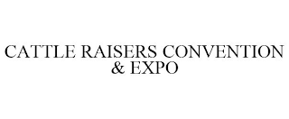 CATTLE RAISERS CONVENTION & EXPO