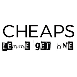 CHEAPS LEMME GET ONE