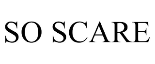 SO SCARE