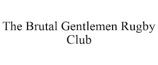 THE BRUTAL GENTLEMEN RUGBY CLUB