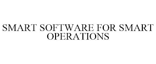 SMART SOFTWARE FOR SMART OPERATIONS