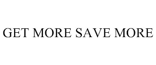 GET MORE SAVE MORE