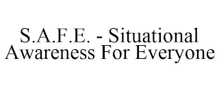 S.A.F.E. - SITUATIONAL AWARENESS FOR EVERYONE