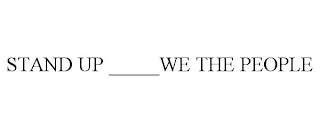 STAND UP _____WE THE PEOPLE