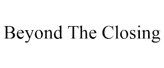 BEYOND THE CLOSING