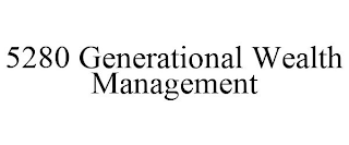 5280 GENERATIONAL WEALTH MANAGEMENT