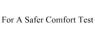 FOR A SAFER COMFORT TEST