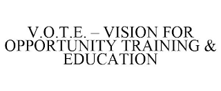 V.O.T.E. - VISION FOR OPPORTUNITY TRAINING & EDUCATION