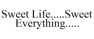 SWEET LIFE.....SWEET EVERYTHING.....