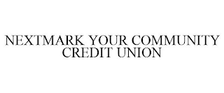 NEXTMARK YOUR COMMUNITY CREDIT UNION