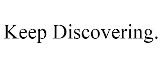 KEEP DISCOVERING.