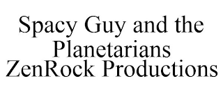 SPACY GUY AND THE PLANETARIANS ZENROCK PRODUCTIONS