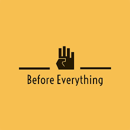 BEFORE EVERYTHING