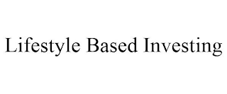 LIFESTYLE BASED INVESTING