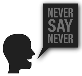 NEVER SAY NEVER