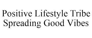 POSITIVE LIFESTYLE TRIBE SPREADING GOOD VIBES