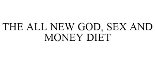 THE ALL NEW GOD, SEX AND MONEY DIET