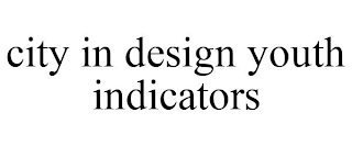 CITY IN DESIGN YOUTH INDICATORS