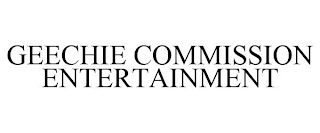 GEECHIE COMMISSION ENTERTAINMENT