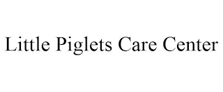 LITTLE PIGLETS CARE CENTER