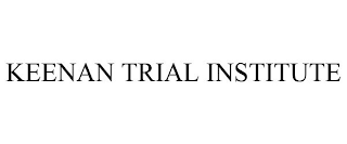 KEENAN TRIAL INSTITUTE