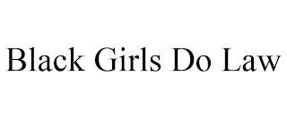 BLACK GIRLS DO LAW