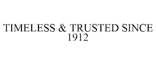 TIMELESS & TRUSTED SINCE 1912