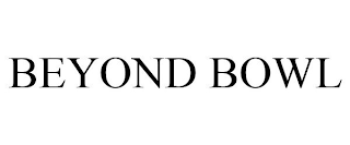 BEYOND BOWL