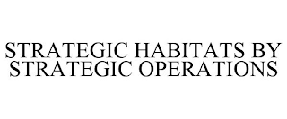 STRATEGIC HABITATS BY STRATEGIC OPERATIONS