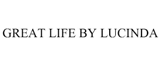 GREAT LIFE BY LUCINDA