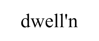 DWELL'N