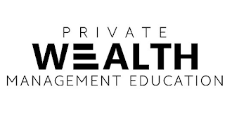 PRIVATE WEALTH MANAGEMENT EDUCATION