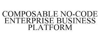 COMPOSABLE NO-CODE ENTERPRISE BUSINESS PLATFORM