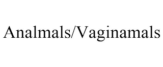 ANALMALS/VAGINAMALS