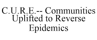 C.U.R.E.-- COMMUNITIES UPLIFTED TO REVERSE EPIDEMICS