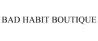 BAD HABIT BOUTIQUE