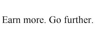 EARN MORE. GO FURTHER.