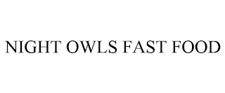 NIGHT OWLS FAST FOOD