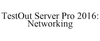 TESTOUT SERVER PRO 2016: NETWORKING